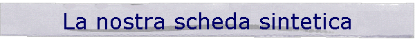 La nostra scheda sintetica